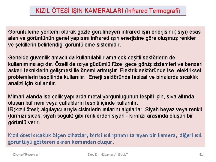 KIZIL ÖTESİ IŞIN KAMERALARI (Infrared Termografi) Görüntüleme yöntemi olarak gözle görülmeyen infrared ışın enerjisini