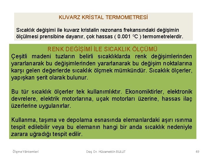 KUVARZ KRİSTAL TERMOMETRESİ Sıcaklık değişimi ile kuvarz kristalin rezonans frekansındaki değişimin ölçülmesi prensibine dayanır,