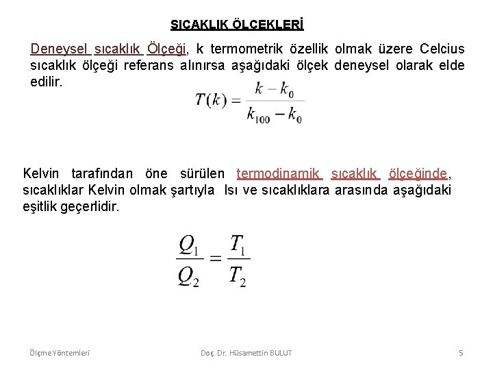 SICAKLIK ÖLÇEKLERİ Deneysel sıcaklık Ölçeği, k termometrik özellik olmak üzere Celcius sıcaklık ölçeği referans