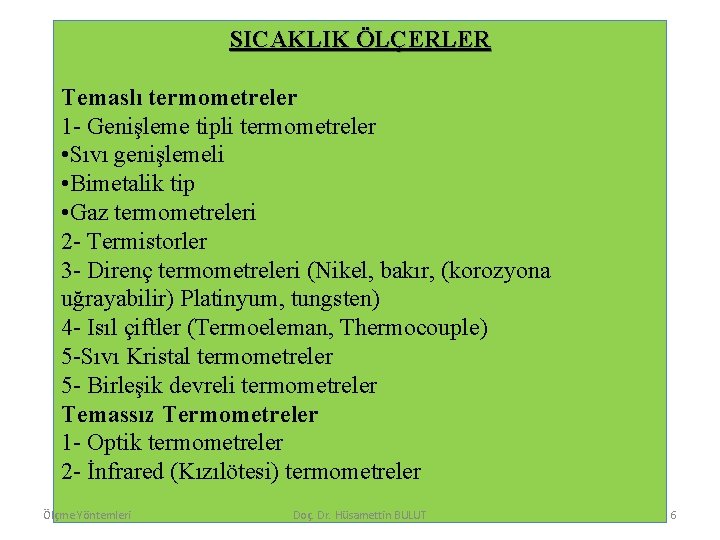 SICAKLIK ÖLÇERLER Temaslı termometreler 1 - Genişleme tipli termometreler • Sıvı genişlemeli • Bimetalik