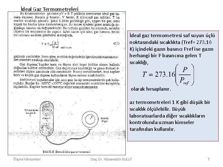 İdeal Gaz Termometreleri İdeal gaz termometresi saf suyun üçlü noktasındaki sıcaklıkta (Tref= 273. 16