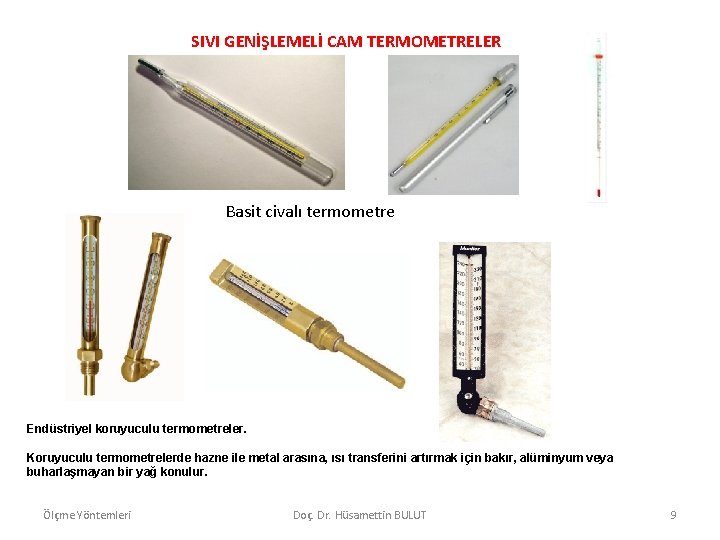 SIVI GENİŞLEMELİ CAM TERMOMETRELER Basit civalı termometre Endüstriyel koruyuculu termometreler. Koruyuculu termometrelerde hazne ile