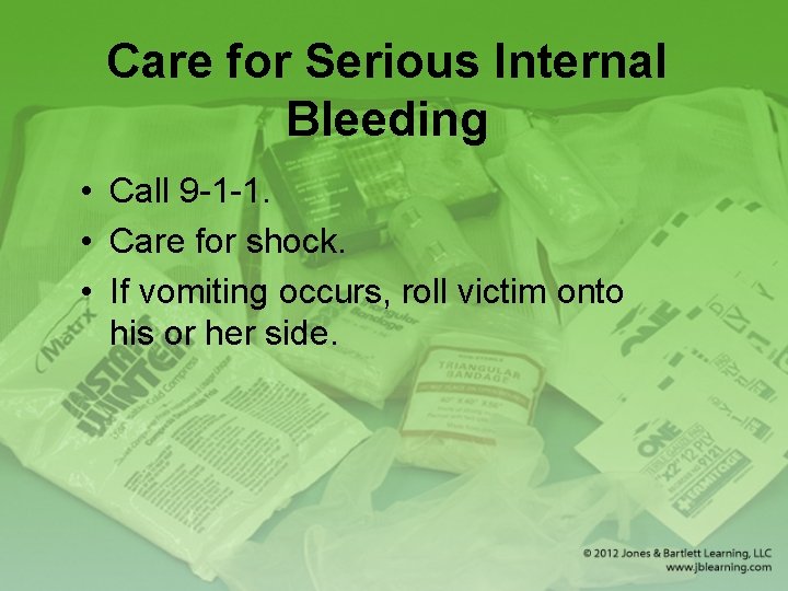 Care for Serious Internal Bleeding • Call 9 -1 -1. • Care for shock.