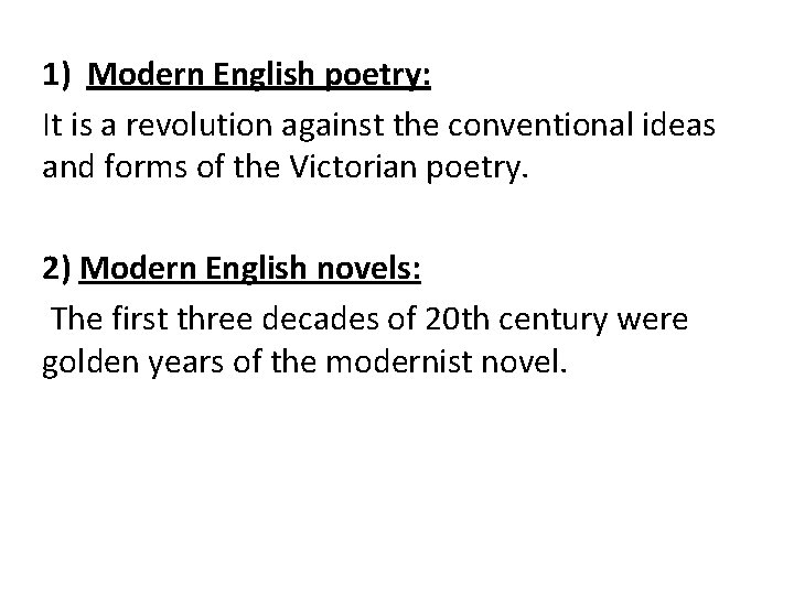 1) Modern English poetry: It is a revolution against the conventional ideas and forms