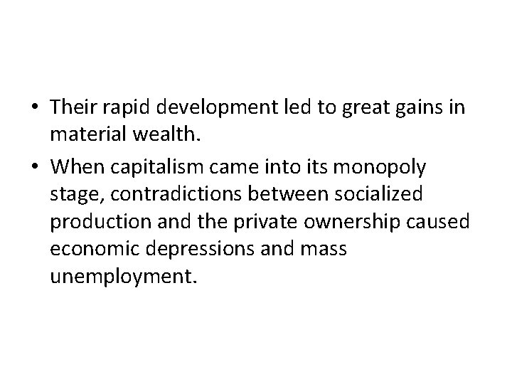  • Their rapid development led to great gains in material wealth. • When