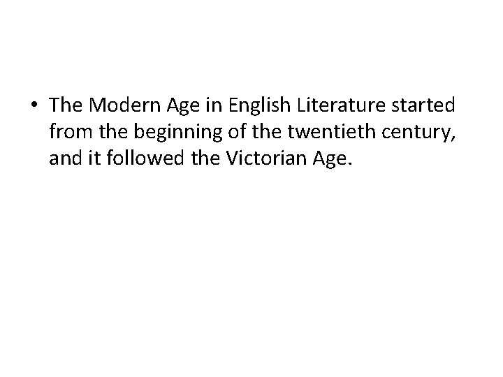  • The Modern Age in English Literature started from the beginning of the