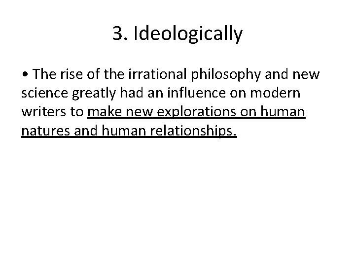 3. Ideologically • The rise of the irrational philosophy and new science greatly had