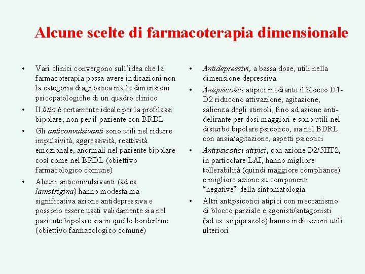 Alcune scelte di farmacoterapia dimensionale • • Vari clinici convergono sull’idea che la farmacoterapia