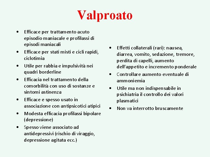 Valproato • Efficace per trattamento acuto episodio maniacale e profilassi di episodi maniacali •