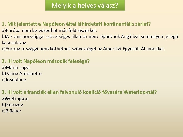 Melyik a helyes válasz? 1. Mit jelentett a Napóleon által kihirdetett kontinentális zárlat? a)Európa