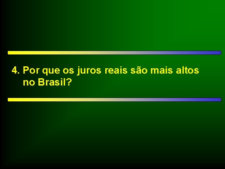 4. Por que os juros reais são mais altos no Brasil? 