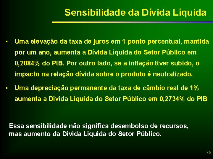 Sensibilidade da Dívida Líquida • Uma elevação da taxa de juros em 1 ponto