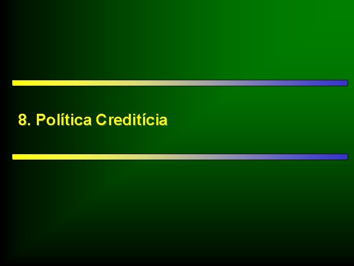 8. Política Creditícia 