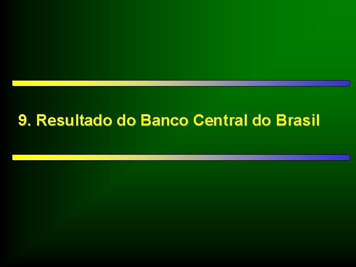 9. Resultado do Banco Central do Brasil 