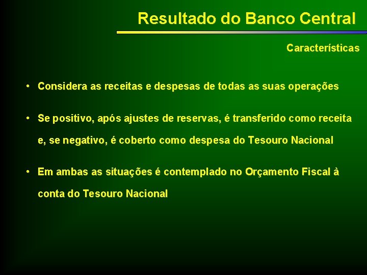 Resultado do Banco Central Características • Considera as receitas e despesas de todas as