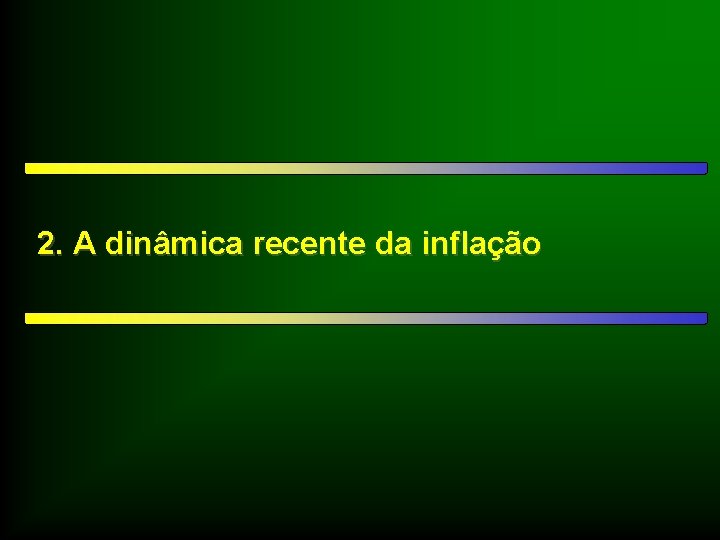 2. A dinâmica recente da inflação 