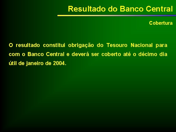 Resultado do Banco Central Cobertura O resultado constitui obrigação do Tesouro Nacional para com