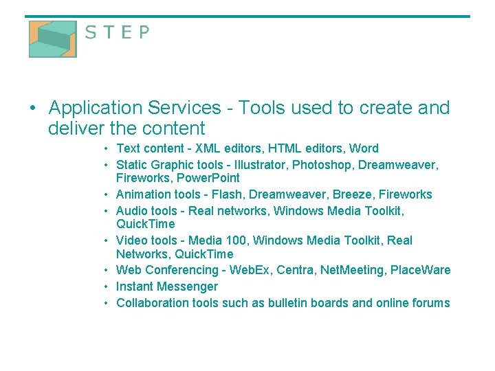  • Application Services - Tools used to create and deliver the content •