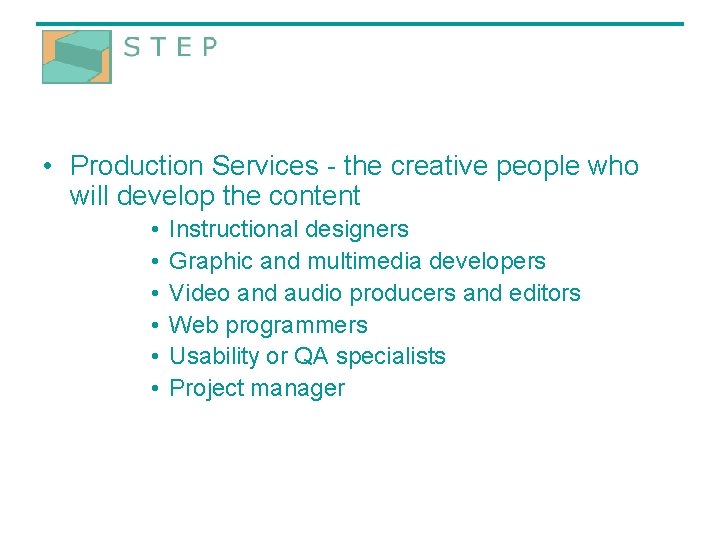  • Production Services - the creative people who will develop the content •