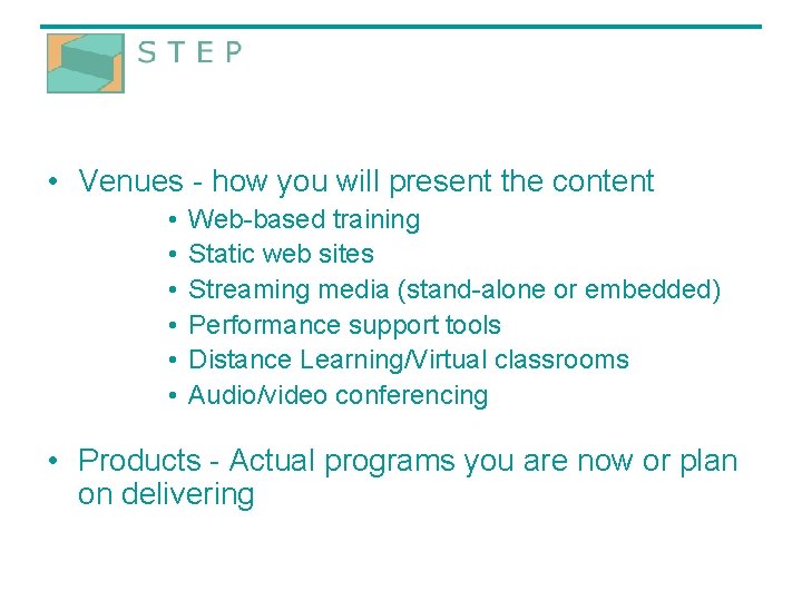  • Venues - how you will present the content • • • Web-based