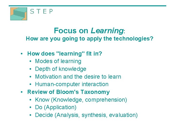 Focus on Learning: How are you going to apply the technologies? • How does