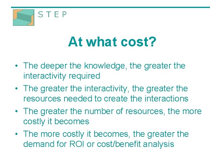 At what cost? • The deeper the knowledge, the greater the interactivity required •