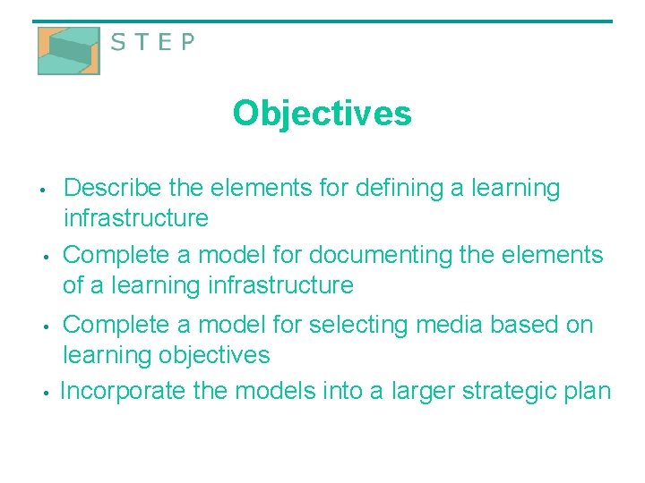 Objectives • • Describe the elements for defining a learning infrastructure Complete a model