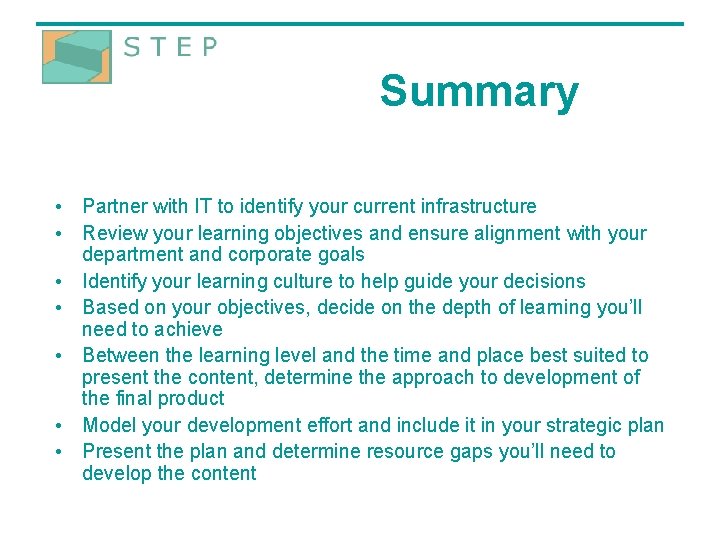 Summary • Partner with IT to identify your current infrastructure • Review your learning