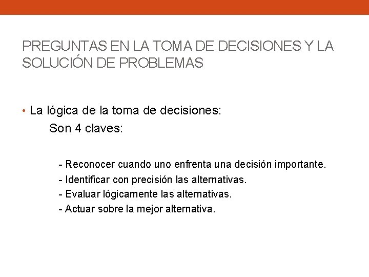 PREGUNTAS EN LA TOMA DE DECISIONES Y LA SOLUCIÓN DE PROBLEMAS • La lógica