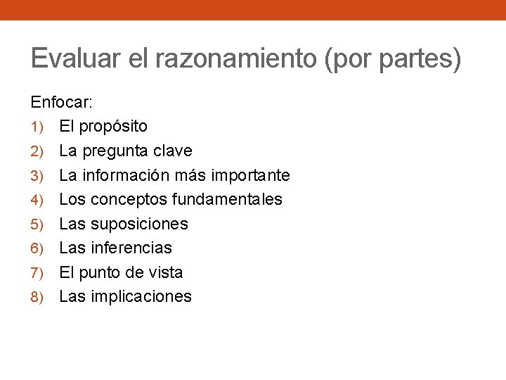 Evaluar el razonamiento (por partes) Enfocar: 1) El propósito 2) La pregunta clave 3)