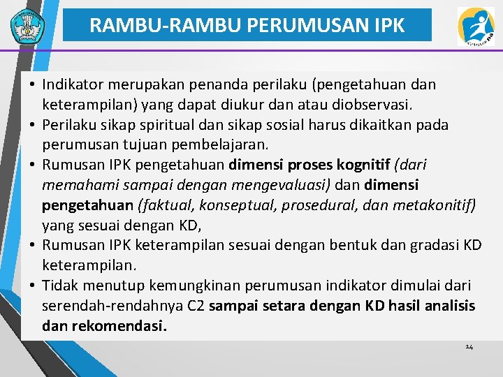 RAMBU-RAMBU PERUMUSAN IPK • Indikator merupakan penanda perilaku (pengetahuan dan keterampilan) yang dapat diukur