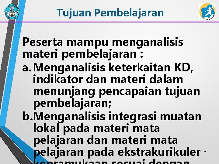 Tujuan Pembelajaran Peserta mampu menganalisis materi pembelajaran : a. Menganalisis keterkaitan KD, indikator dan