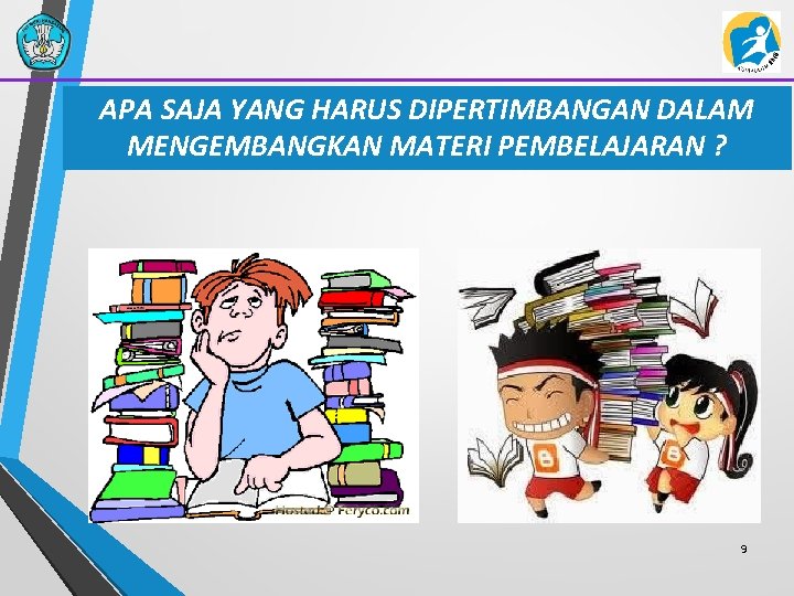 APA SAJA YANG HARUS DIPERTIMBANGAN DALAM MENGEMBANGKAN MATERI PEMBELAJARAN ? 9 