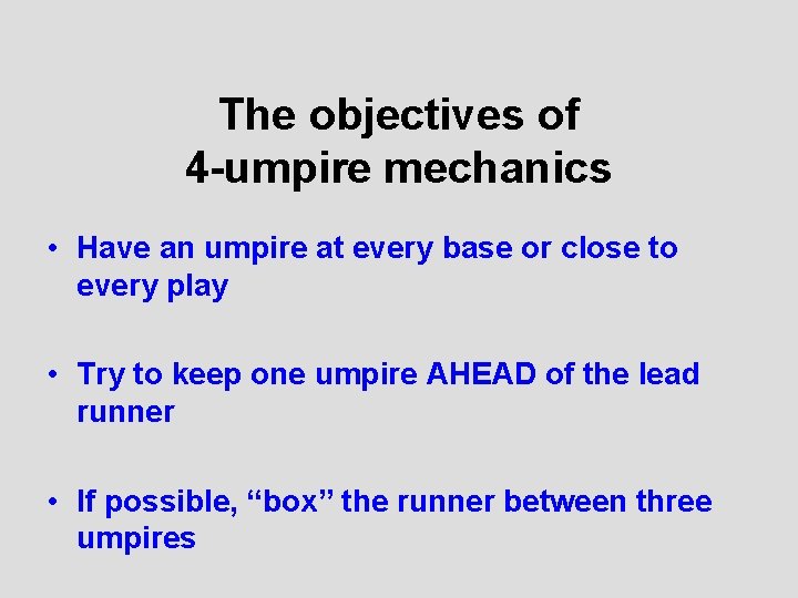 The objectives of 4 -umpire mechanics • Have an umpire at every base or