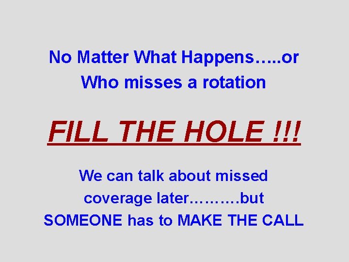 No Matter What Happens…. . or Who misses a rotation FILL THE HOLE !!!