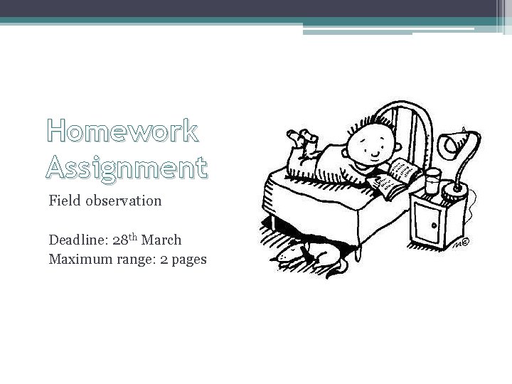 Homework Assignment Field observation Deadline: 28 th March Maximum range: 2 pages 