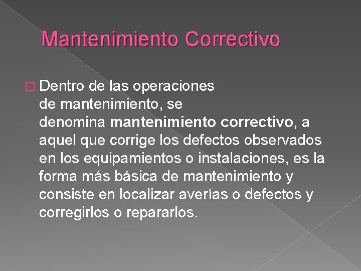 Mantenimiento Correctivo � Dentro de las operaciones de mantenimiento, se denomina mantenimiento correctivo, a