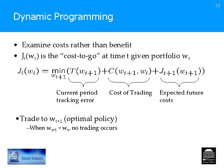 13 Dynamic Programming • Examine costs rather than benefit • Jt(wt) is the “cost-to-go”