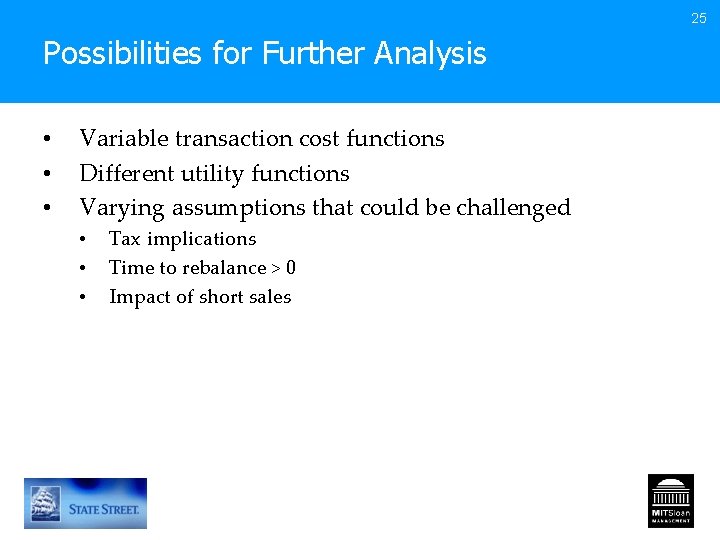25 Possibilities for Further Analysis • • • Variable transaction cost functions Different utility