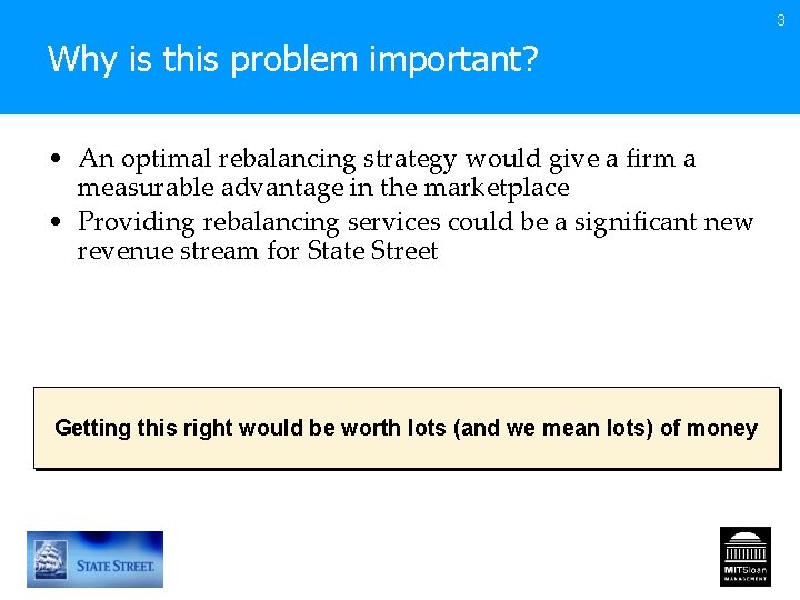 3 Why is this problem important? • An optimal rebalancing strategy would give a