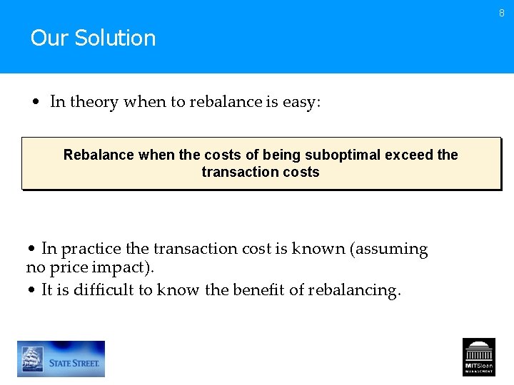 8 Our Solution • In theory when to rebalance is easy: Rebalance when the