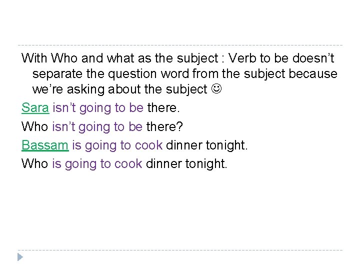 With Who and what as the subject : Verb to be doesn’t separate the