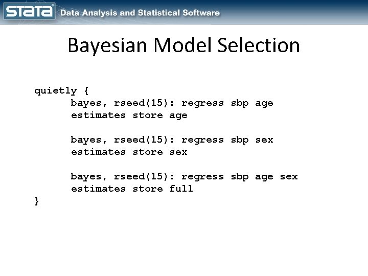 Bayesian Model Selection quietly { bayes, rseed(15): regress sbp age estimates store age bayes,