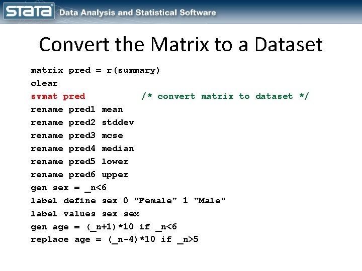 Convert the Matrix to a Dataset matrix pred = r(summary) clear svmat pred /*