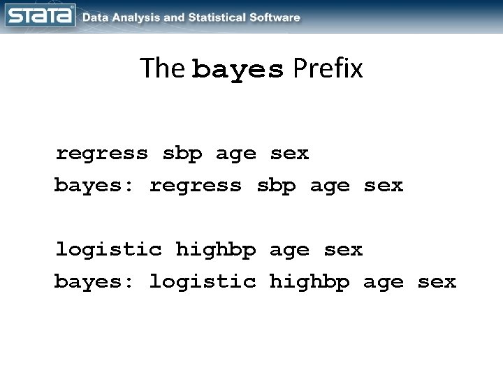 The bayes Prefix regress sbp age sex bayes: regress sbp age sex logistic highbp