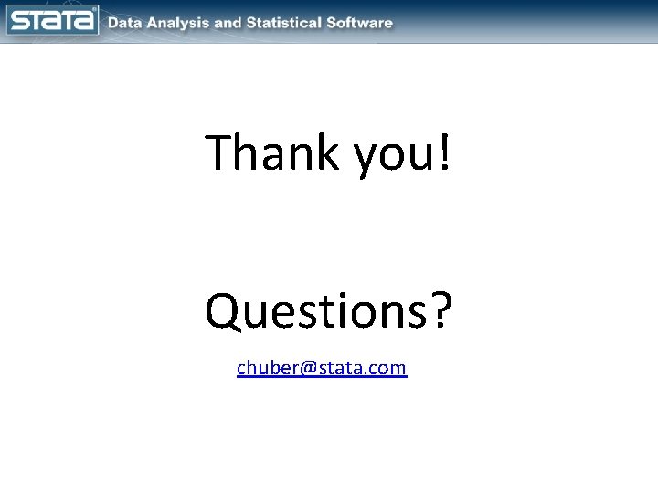 Thank you! Questions? chuber@stata. com 
