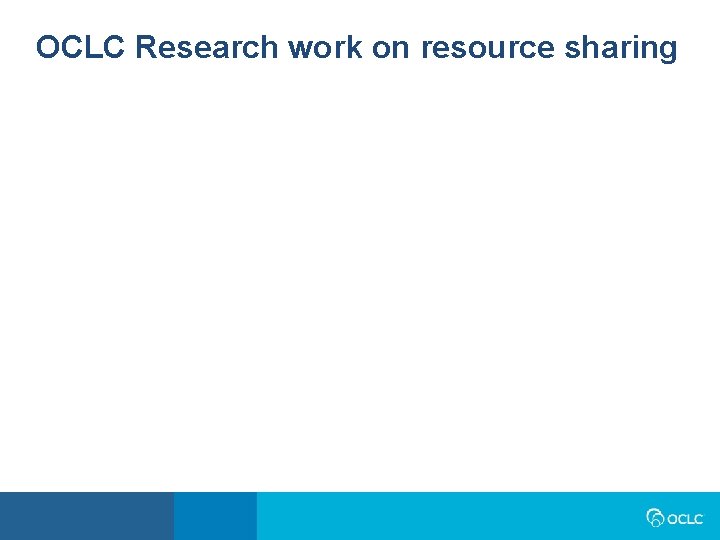OCLC Research work on resource sharing 