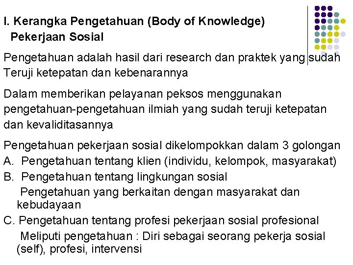 I. Kerangka Pengetahuan (Body of Knowledge) Pekerjaan Sosial Pengetahuan adalah hasil dari research dan