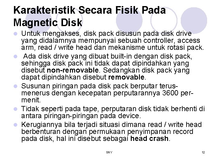 Karakteristik Secara Fisik Pada Magnetic Disk l l l Untuk mengakses, disk pack disusun