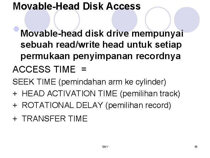 Movable-Head Disk Access • Movable-head disk drive mempunyai sebuah read/write head untuk setiap permukaan